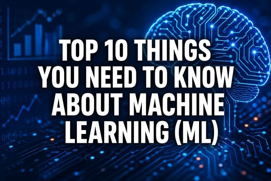 Read more about the article Top 10 Things You Need To Know About Machine Learning (ML)