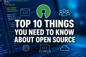 Read more about the article Top 10 Things You Need To Know About Open Source
