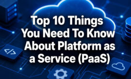 Top 10 Things You Need To Know About Platform as a Service (PaaS)