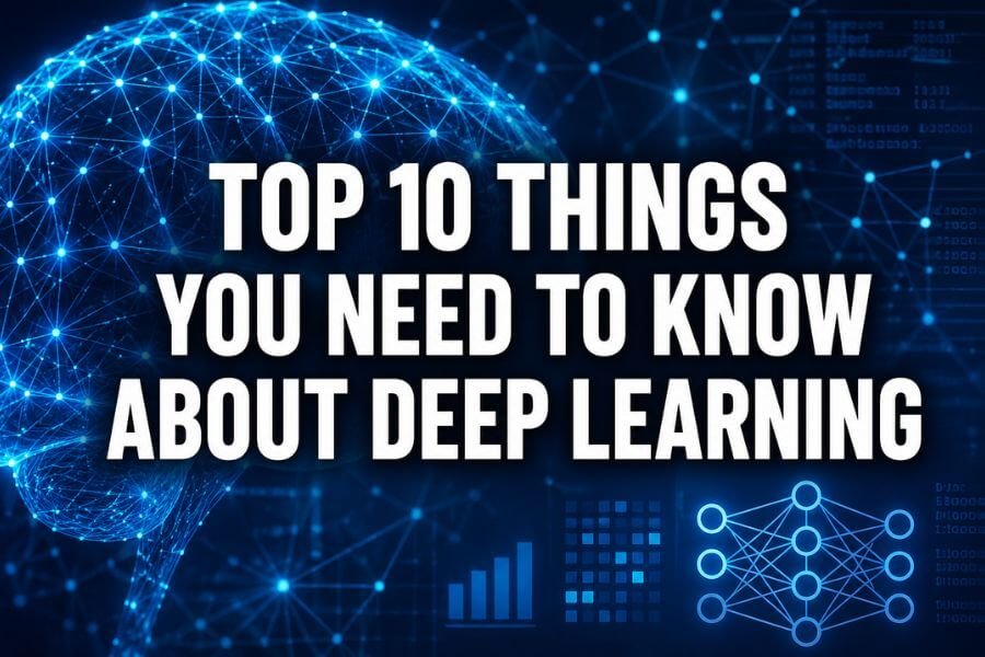 Read more about the article Top 10 Things You Need To Know About Deep Learning