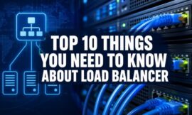 Top 10 Things You Need To Know About Load Balancer