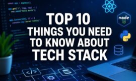 Top 10 Things You Need To Know About Tech Stack