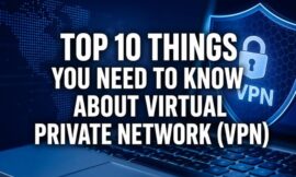 Top 10 Things You Need To Know About Virtual Private Network (VPN)
